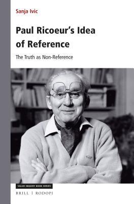 [7c041] ^R.e.a.d% ^O.n.l.i.n.e! Paul Ricoeur's Idea of Reference: The Truth as Non-Reference - Sanja IVIC #P.D.F~