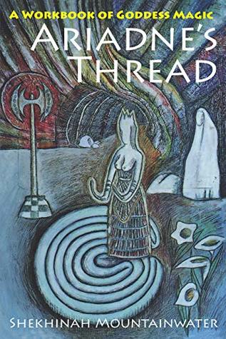 [052d8] @Full* ^Download@ Ariadne's Thread: A Workbook of Goddess Magic - Shekhinah Mountainwater *ePub%