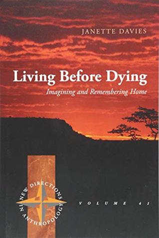 [57283] #R.e.a.d# %O.n.l.i.n.e@ Living Before Dying: Imagining and Remembering Home (New Directions in Anthropology) - Janette Davies #ePub@