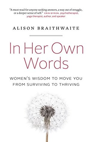 [4b0cf] !F.u.l.l.% #D.o.w.n.l.o.a.d% In Her Own Words: Women’s Wisdom to Move You from Surviving to Thriving - Alison Braithwaite #PDF%