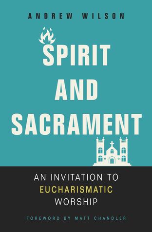 [76d57] !Download^ Spirit and Sacrament: An Invitation to Eucharismatic Worship - Andrew Wilson !ePub@
