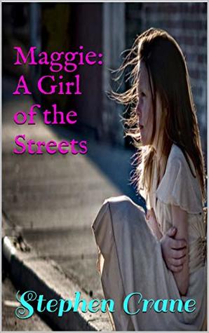 [76689] ^Full^ %Download@ Maggie: A Girl of the Streets: (Annotated Edition) - Stephen Crane !P.D.F!