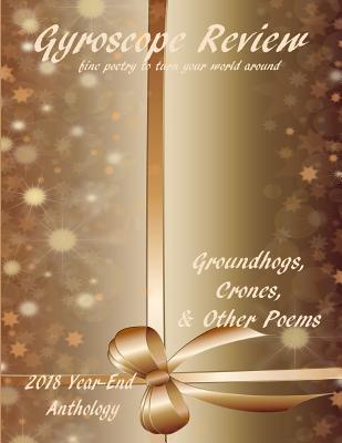 [847f0] *Download* Gyroscope Review - Groundhogs, Crones, & Other Poems: 2018 Year-End Anthology - Kathleen Cassen Mickelson Editor #PDF#