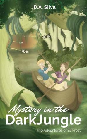 6fd44] !D.o.w.n.l.o.a.d~ Mystery in the Dark Jungle: Adventures of Eli Frost (Volume 1) - D. A. Silva *e.P.u.b!