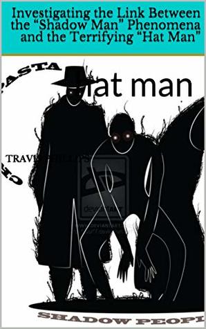 [21822] !Download~ Investigating the Link Between the “Shadow Man” Phenomena and the Terrifying “Hat Man”: hat man (Real Fear Book 1) - Travis Phillips #e.P.u.b!