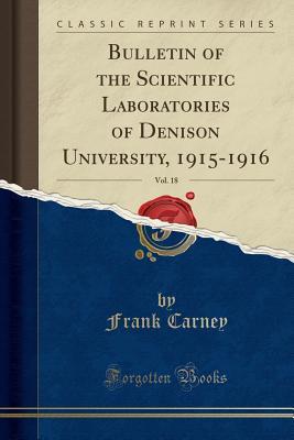 [a3f84] %Full@ ~Download^ Bulletin of the Scientific Laboratories of Denison University, 1915-1916, Vol. 18 (Classic Reprint) - Frank Carney !e.P.u.b@