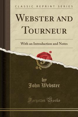 [07ce3] @R.e.a.d^ Webster and Tourneur: With an Introduction and Notes (Classic Reprint) - John Webster ^ePub#