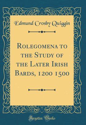 674bc] *D.o.w.n.l.o.a.d^ Polegomena to the Study of the Later Irish Bards, 1200-1500 (Classic Reprint) - Edmund Crosby Quiggin #P.D.F^