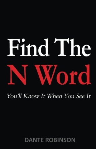 [3da11] @F.u.l.l.@ *D.o.w.n.l.o.a.d@ Find The N Word: You'll Know It When You See It - Dante Robinson !ePub!