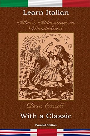 d50c0] ~D.o.w.n.l.o.a.d@ Learn Italian with a Classic: Alice's Adventures in Wonderland - Parallel Edition [IT-EN] - Lewis Carroll *ePub@