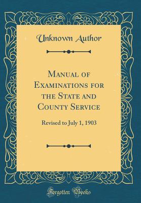 [d7bfd] *Download~ Manual of Examinations for the State and County Service: Revised to July 1, 1903 (Classic Reprint) - Unknown ^ePub*