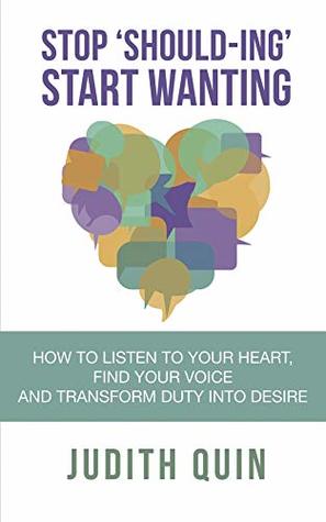 [65e3f] ~Read# Stop Shoulding Start Wanting: How to listen to your heart, find your voice and transform duty into desire - Judith Quin !PDF@