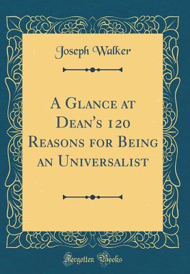 [fd795] #Full! #Download~ A Glance at Dean's 120 Reasons for Being an Universalist (Classic Reprint) - Joseph Walker ~P.D.F^