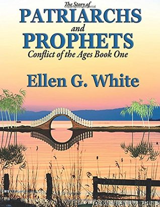 [7457a] ^Read* #Online~ The Story of Patriarchs and Prophets :Conflict of the Ages Book One - Ellen G. White ^P.D.F~