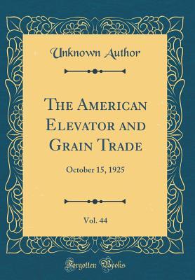 [f56df] @F.u.l.l.# %D.o.w.n.l.o.a.d~ The American Elevator and Grain Trade, Vol. 44: October 15, 1925 (Classic Reprint) - Unknown *PDF%