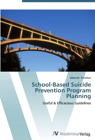 db459] ~D.o.w.n.l.o.a.d% School-Based Suicide Prevention Program Planning: Useful & Efficacious Guidelines - Deborah Kimokeo %e.P.u.b~