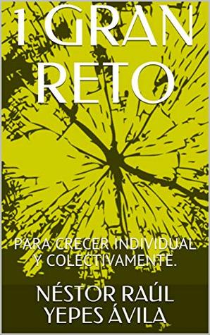 [a5723] !Download% !1 GRAN RETO¡: PARA CRECER INDIVIDUAL Y COLECTIVAMENTE. - NÉSTOR R. YEPES ^e.P.u.b~
