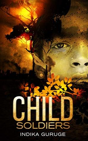 1828c] ~D.o.w.n.l.o.a.d% CHILD SOLDIERS: During the 26-year civil war between Sri Lanka and the Tamil Tigers, a young, immature girl is brainwashed by the Tamil Tigers to join them as a child soldier. - Indika Guruge *PDF~