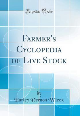 [55972] *F.u.l.l.% ~D.o.w.n.l.o.a.d~ Farmer's Cyclopedia of Live Stock (Classic Reprint) - Earley Vernon Wilcox *PDF%