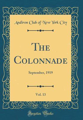 [7d18d] *Full@ #Download~ The Colonnade, Vol. 13: September, 1919 (Classic Reprint) - Andiron Club of New York City ^e.P.u.b@