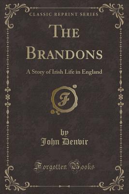 0ecef] !D.o.w.n.l.o.a.d! The Brandons: A Story of Irish Life in England (Classic Reprint) - John Denvir %P.D.F#