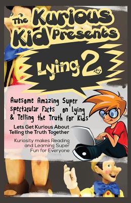 [a4f7d] !F.u.l.l.# #D.o.w.n.l.o.a.d# The Kurious Kid Presents Lying 2: Awesome Amazing Super Spectacular Facts on Lying and Telling the Truth for Kids - Brian Smith @ePub~