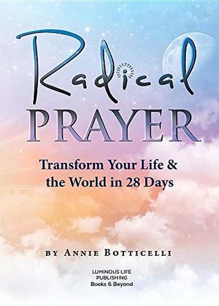 [7990b] #R.e.a.d! *O.n.l.i.n.e% Radical Prayer: Transform Your Life & the World in 28 Days - Annie Botticelli *PDF%