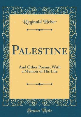 [a666b] !R.e.a.d# @O.n.l.i.n.e@ Palestine: And Other Poems; With a Memoir of His Life (Classic Reprint) - Reginald Heber #PDF#