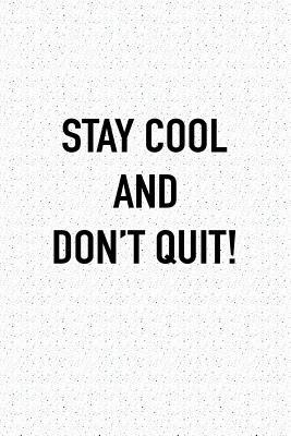 [36aa1] !R.e.a.d% ~O.n.l.i.n.e* Stay Cool and Don't Quit: A 6x9 Inch Matte Softcover Journal Notebook with 120 Blank Lined Pages -  #e.P.u.b!
