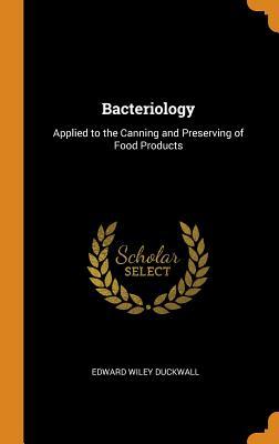 [79eb8] !Read# Bacteriology: Applied to the Canning and Preserving of Food Products - Edward Wiley Duckwall @ePub~