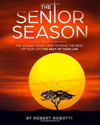 [e5b4c] #Download! The Senior Season: Celebrate Your Golden Years - Make the rest of your life the best of your life ! - Robert Robotti @e.P.u.b^