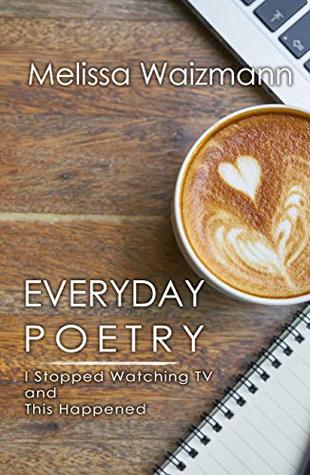[a0ff9] !Download# Everyday Poetry: I Stopped Watching TV and This Happened - Melissa Waizmann #PDF^