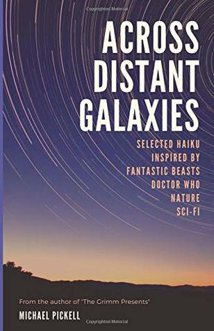 [60ee7] ~Download~ Across Distant Galaxies: Selected Haiku Inspired by Fantastic Beasts, Doctor Who, Nature and Sci-Fi - Michael Pickell *ePub#