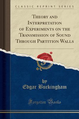 fb978] !D.o.w.n.l.o.a.d@ Theory and Interpretation of Experiments on the Transmission of Sound Through Partition Walls (Classic Reprint) - Edgar Buckingham @P.D.F*