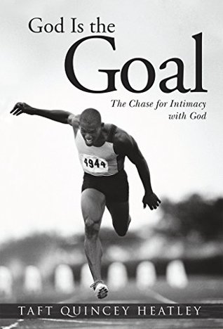 [db3c0] @R.e.a.d^ %O.n.l.i.n.e# God Is the Goal: The Chase for Intimacy with God - Taft Quincey Heatley @ePub@