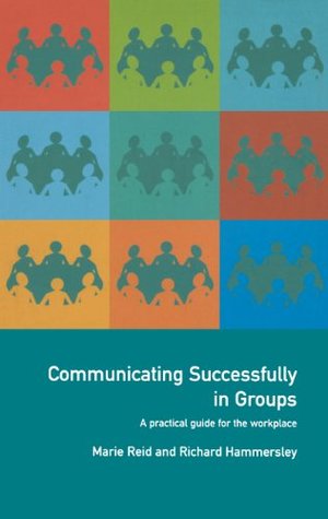 [00d42] #R.e.a.d@ Communicating Successfully in Groups: A Practical Guide for the Workplace - Richard Hammersley ~PDF@