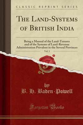 [da8be] !Read# The Land-Systems of British India, Vol. 3: Being a Manual of the Land-Tenures and of the Systems of Land-Revenue Administration Prevalent in the Several Provinces (Classic Reprint) - Baden Henry Baden-Powell #P.D.F#