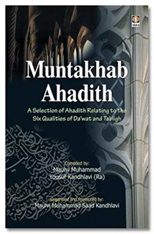 [73906] ~F.u.l.l.~ ^D.o.w.n.l.o.a.d! MUNTAKHAB AHADITH: A selection of Ahadith Relating to six qualities of Da'wath and Tabligh - Hazrath Maulana Muhammed Yousuf Kandhalvi(RA) !ePub~