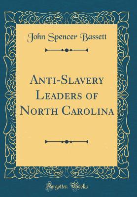 [60983] %F.u.l.l.# *D.o.w.n.l.o.a.d^ Anti-Slavery Leaders of North Carolina (Classic Reprint) - John Spencer Bassett ^ePub!
