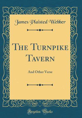 [394b0] %Full^ *Download# The Turnpike Tavern: And Other Verse (Classic Reprint) - James Plaisted Webber #ePub!