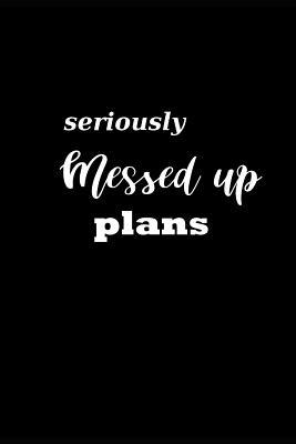 [05b1c] *R.e.a.d* %O.n.l.i.n.e# 2019 Weekly Planner Funny Theme Seriously Messed Up Plans Black White 134 Pages: 2019 Planners Calendars Organizers Datebooks Appointment Books Agendas -  @e.P.u.b%
