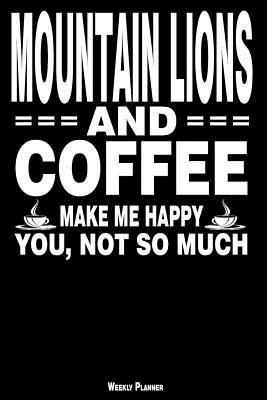 [3032b] %R.e.a.d^ Mountain Lions and Coffee Make Me Happy You, Not So Much Weekly Planner: A Year - 365 Daily - 52 Week Journal Planner Calendar Schedule Organizer Appointment Notebook, Monthly Planner, to Do, Grocery Shopping List  Happiness Gratitude Book -  !e.P.u.b#