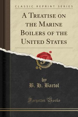 [b5863] ^R.e.a.d! #O.n.l.i.n.e@ A Treatise on the Marine Boilers of the United States (Classic Reprint) - Barnabas Henry Bartol !PDF!