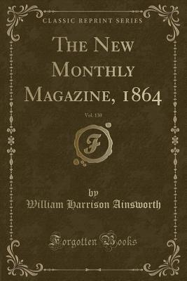 [37c9e] %Read# The New Monthly Magazine, 1864, Vol. 130 (Classic Reprint) - William Harrison Ainsworth %ePub!