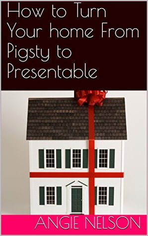 [fd719] *Read~ How to Turn Your home From Pigsty to Presentable - Angie Nelson ^P.D.F~