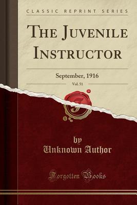 f64df] #D.o.w.n.l.o.a.d^ The Juvenile Instructor, Vol. 51: September, 1916 (Classic Reprint) - Unknown #P.D.F~