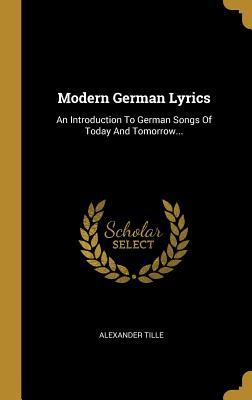 [a2e3e] @Read~ !Online* Modern German Lyrics: An Introduction to German Songs of Today and Tomorrow - Alexander Tille *ePub~