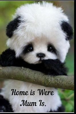 [c9d9e] *F.u.l.l.% ~D.o.w.n.l.o.a.d% Home Is Were Mum Is: 120 Page Lined Notebook Journal 6x 9 Cute Panda Cub Mothers Day - Tj Designs *P.D.F~