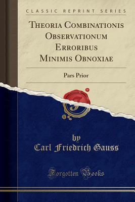 [2ba90] %Full! *Download% Theoria Combinationis Observationum Erroribus Minimis Obnoxiae: Pars Prior (Classic Reprint) - Carl Friedrich Gauß #e.P.u.b^