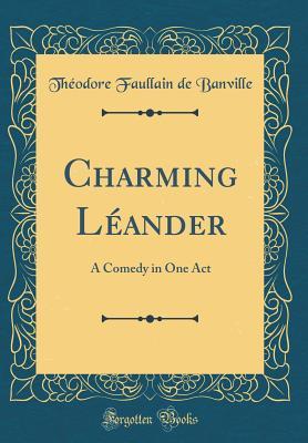 [9ffaa] *Download@ Charming L�ander: A Comedy in One Act (Classic Reprint) - Théodore de Banville !e.P.u.b@